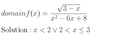 The domain of f(x)=(sqrt(3-x))/(x^2-6x+8) is x<2\lor 2<x<= 3